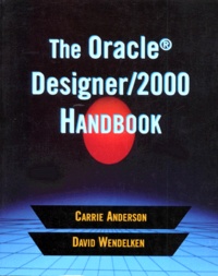 David Wendelken et Carrie Anderson - The Oracle Designer/2000 Handbook. Edition En Anglais.