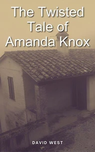 The Twisted Tale of Amanda Knox