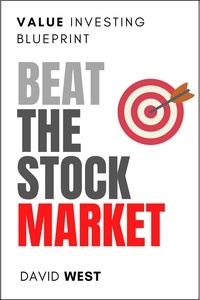  David West - Value Investing Blueprint: Beat The Stock Market.