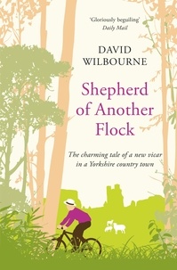 David Wilbourne - Shepherd of Another Flock - The Charming Tale of a New Vicar in a Yorkshire Country Town.