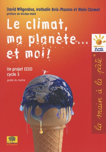 David Wilgenbus et Nathalie Bois-Masson - Le climat, ma planète... et moi ! - Un projet EEDD Cycle 3 Guide du maître.