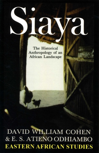 David William Cohen et Atieno Odhiambo - Siaya - The Historical Anthropology of an African Landscape.