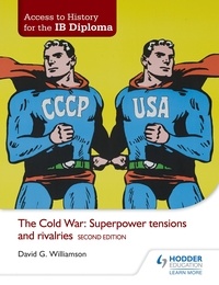David Williamson - Access to History for the IB Diploma: The Cold War: Superpower tensions and rivalries Second Edition.