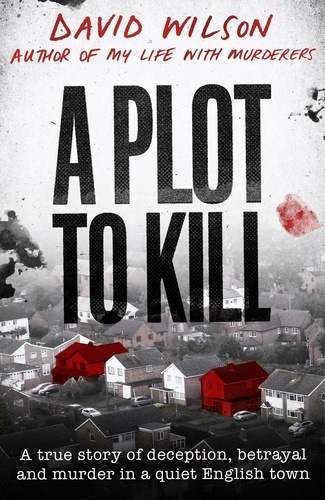 A Plot to Kill. The notorious killing of Peter Farquhar, a story of deception and betrayal that shocked a quiet English town