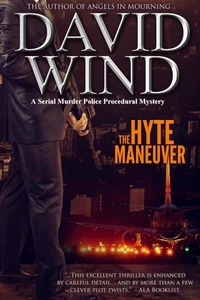 The Hyte Maneuver: A Serial Murder  Police Procedural  Mystery