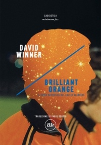 David Winner - Brilliant Orange - Il genio nevrotico del calcio olandese.