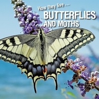 David Withrington et Ivan Esenko - How they live... Butterflies and Moths - Learn All There Is to Know About These Animals!.