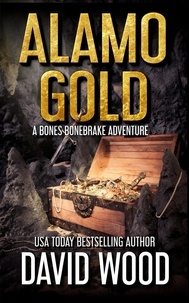  David Wood - Alamo Gold - Bones Bonebrake Adventures, #5.