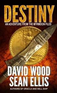  David Wood et  Sean Ellis - Destiny- An Adventure from the Myrmidon Files - Myrmidon Files, #1.