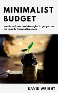  David Wright - Minimalist Budget: Simple And Practical Strategies to Get You on the Road to Financial Freedom - Minimalist Living, #2.