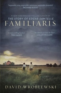David Wroblewski - Familiaris - ‘Wroblewski has set a story-telling bonfire as enthralling in its pages as it is illuminating of our fragile and complicated humanity’ Tom Hanks.