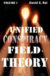 Unified Conspiracy Field Theory Volume 1