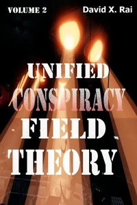 Unified Conspiracy Field Theory Volume 2
