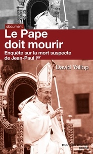David Yallop - Le pape doit mourir - enquête sur la mort suspecte de Jean-Paul 1er.