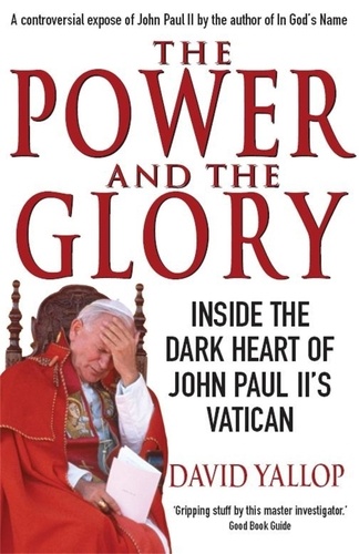 The Power and The Glory. Inside the Dark Heart of John Paul II's Vatican