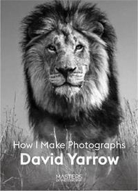David Yarrow - David Yarrow - How I Make Photographs.