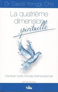 David Yonggi Cho - La quatrième dimension spirituelle - Dominer notre monde tridimensionnel.