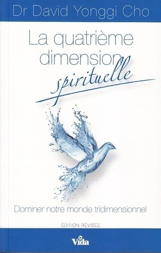 La quatrième dimension spirituelle. Dominer notre monde tridimensionnel