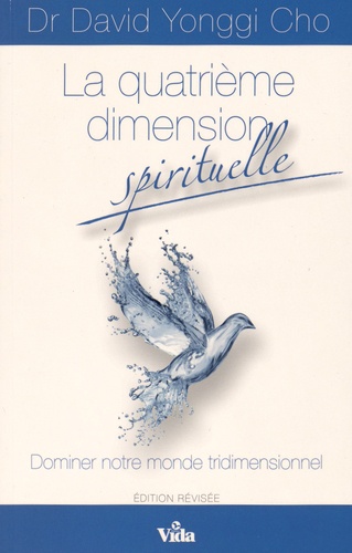 La quatrième dimension spirituelle. Dominer notre monde tridimensionnel