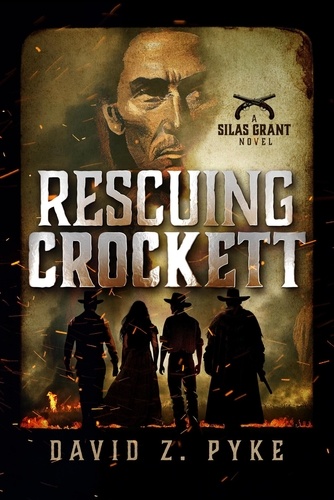  David Z. Pyke - Rescuing Crockett - Silas Grant, #1.