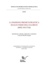 La Passione premetafrastica di Eleuterio dell'Illirico (BHG 568-570d)