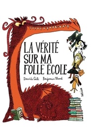 Davide Cali et Benjamin Chaud - L'école à la folie  : La vérité sur ma folle école.