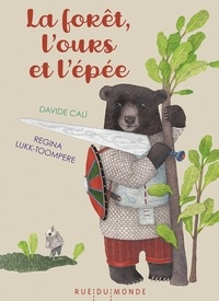 Davide Cali et Regina Lukk-Toompere - La forêt, l'ours et l'épée.