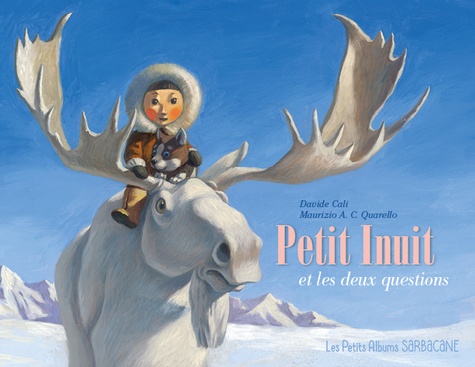 Davide Cali et Maurizio A.C. Quarello - Petit Inuit et les deux questions.