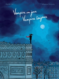 Davide Cali et Sébastien Mourrain - Vampire un jour, vampire toujours.