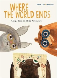 Davide Cali et Maria Dek - Where the World Ends - A Zip, Trik, and Flip Adventure.