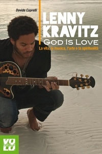 Davide Caprelli - Lenny Kravitz. God is Love - La vita, la musica, l'arte e la spiritualità.