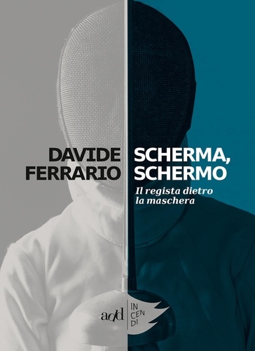 Davide Ferrario - Scherma, Schermo - Il regista dietro la maschera.