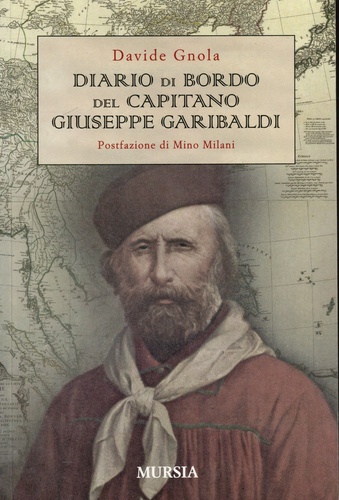 Davide Gnola - Diario di bordo del capitano Giuseppe Garibaldi.