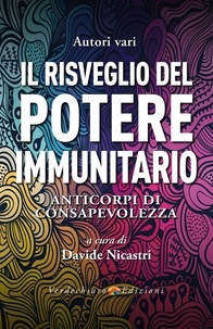 Davide Nicastri et  Aa.vv. - Il Risveglio del Potere Immunitario - Anticorpi di Consapevolezza.