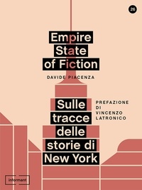 Davide Piacenza - Empire State of Fiction. Sulle tracce delle storie di New York.