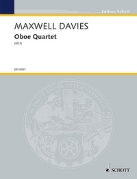 Davies sir peter Maxwell - Edition Schott  : Oboe Quartet - for oboe, violin, viola and cello. op. 323. oboe, violin, viola and cello. Partition et parties..