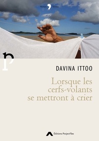 Davina Ittoo - Lorsque les cerfs-volants se mettront à crier.