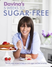 Davina McCall - Davina's 5 Weeks to Sugar-Free - Yummy, easy recipes to help you kick sugar and feel amazing.