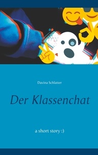 Davina Schlatter - Der Klassenchat - a short story :).