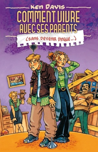 Davis Ken - Comment vivre avec ses parents (sans devenir dingue) - Un livre pour les ados que tout parent devrait lire.