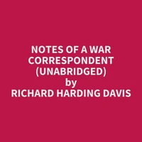 Notes of a War Correspondent (Unabridged)
