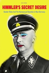  Davis Truman - Himmler's Secret Desire Gender Roles And The Homosexual Question in Nazi Germany.