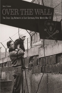  Davis Truman - Over The Wall The Stasi Spy Network in East Germany After World War II.