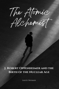  Davis Truman - The Atomic Alchemist J. Robert Oppenheimer And The Birth of The Nuclear Age.