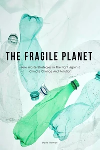 The Fragile Planet  Zero Waste Strategies in The Fight Against Climate Change And Pollution