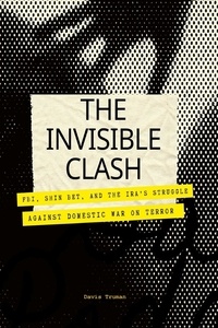  Davis Truman - The Invisible Clash FBI, Shin Bet, And The IRA's Struggle Against Domestic War on Terror.