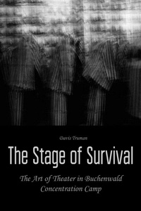  Davis Truman - The Stage of Survival  The Art of Theater in Buchenwald Concentration Camp.