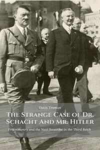  Davis Truman - The Strange Case of Dr. Schacht And Mr. Hitler Freemasonry and the Nazi Swastika in the Third Reich.
