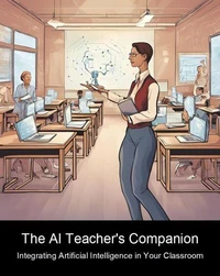 The AI Teacher's Companion: Integrating Artificial Intelligence in Your Classroom