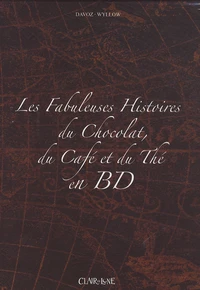 Les fabuleuses histoires du chocolat, du café et du thé en BD